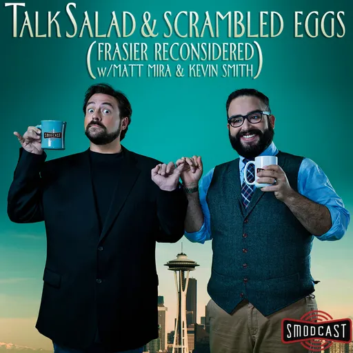 Talk Salad and Scrambled Eggs (Frasier Reconsidered w/ Matt Mira and Kevin Smith) Artwork