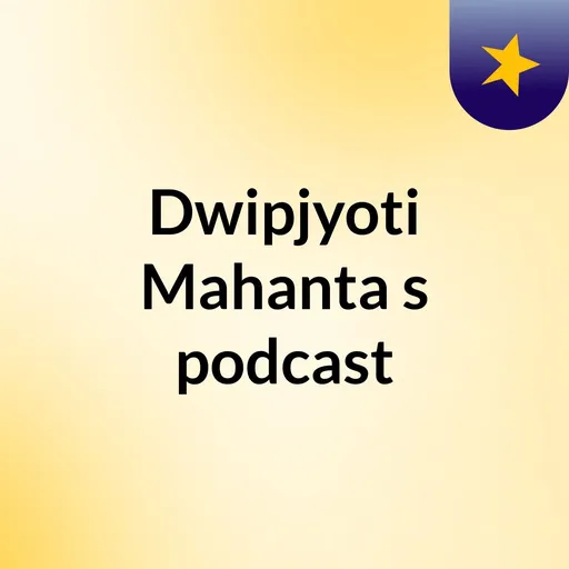Dwipjyoti Mahanta's podcast Artwork