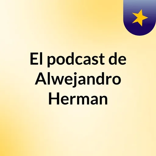 El podcast de Alwejandro Herman Artwork