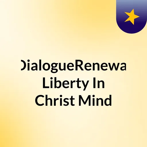 #DialogueRenewal #Liberty In Christ#Mind Artwork