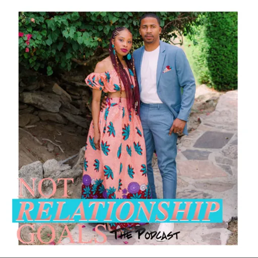 Not Relationship Goals The Podcast Artwork