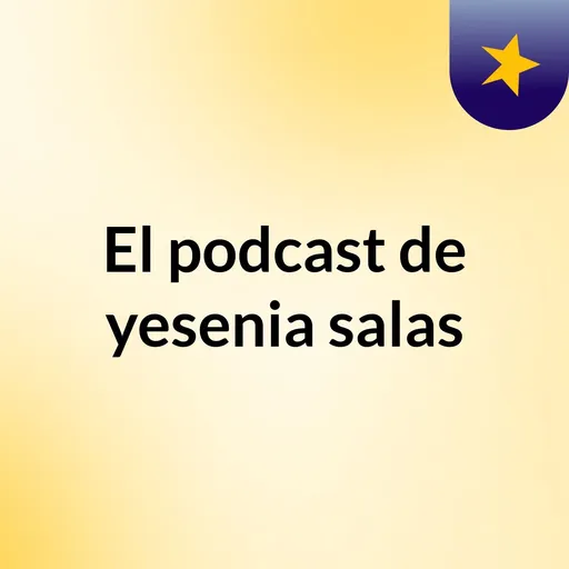 El podcast de yesenia salas Artwork