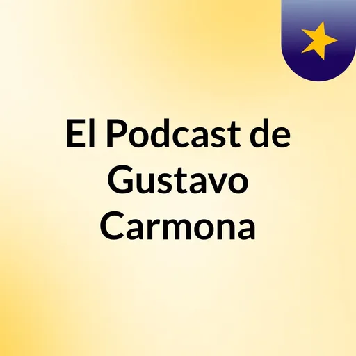 El Podcast de Gustavo Carmona Artwork
