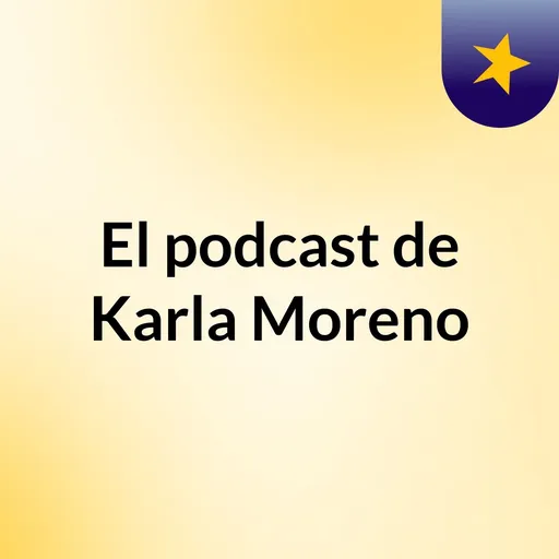 El podcast de Karla Moreno Artwork