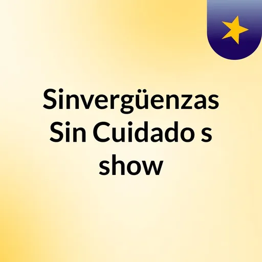 Sinvergüenzas Sin Cuidado's show Artwork