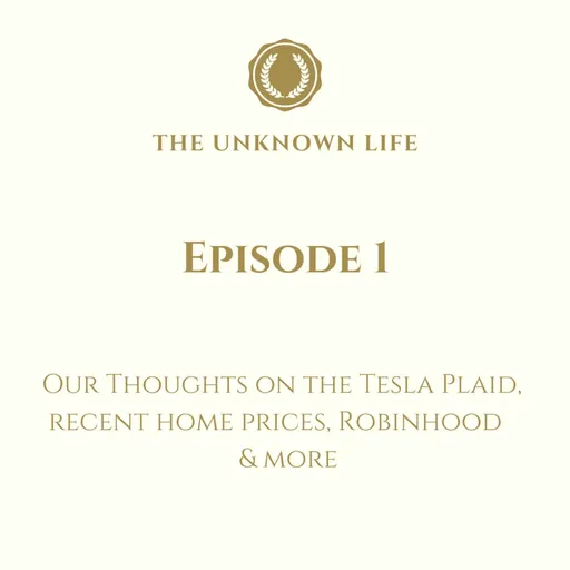 The Unknown life Ep#1- Model S Plaid, Robinhood & More Artwork