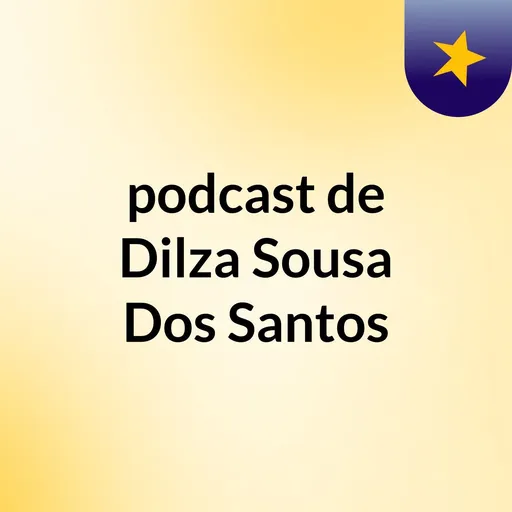 podcast de Dilza Sousa Dos Santos Artwork