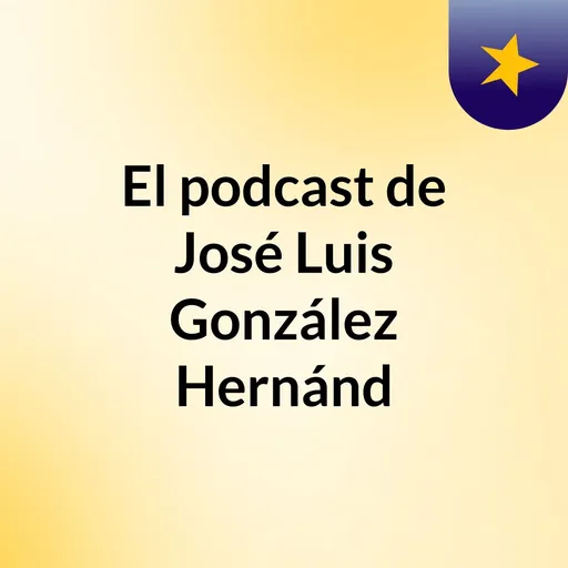 El podcast de José Luis González Hernánd Artwork