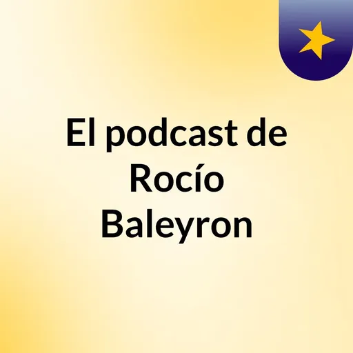 El podcast de Rocío Baleyron Artwork