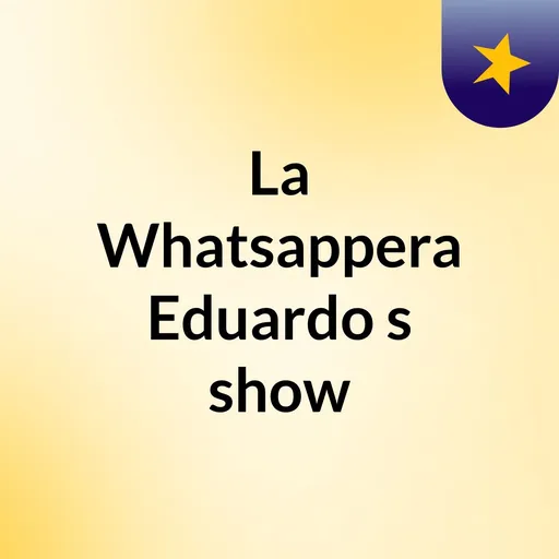 La Whatsappera Eduardo's show Artwork