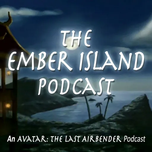 Ember Island Podcast: An Avatar The Last Airbender Podcast Artwork