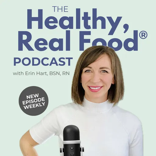 The Healthy, Real Food®️ Podcast with Erin Hart, BSN, RN Artwork