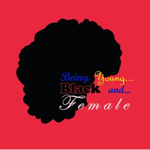 Being Young... Black and... Female Artwork