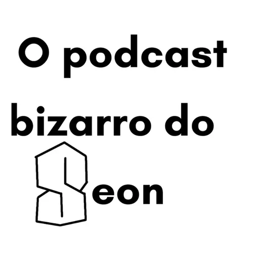 O Podcast Bizarro do Seon Artwork