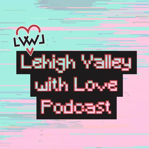 Lehigh Valley with Love Podcast Artwork