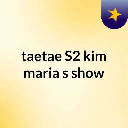 taetae S2 kim maria's show Artwork