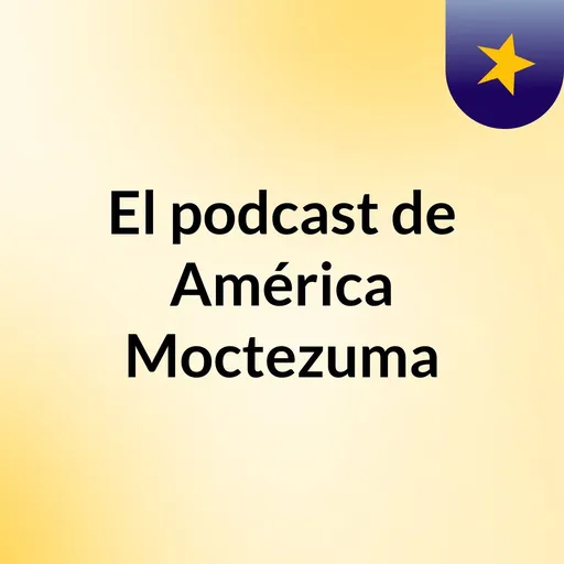 El podcast de América Moctezuma Artwork