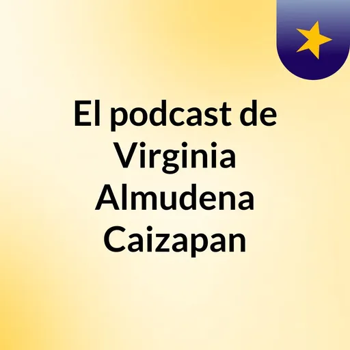 El podcast de Virginia Almudena Caizapan Artwork