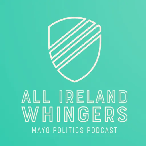 All Ireland Whingers: The Mayo Politics Podcast Artwork