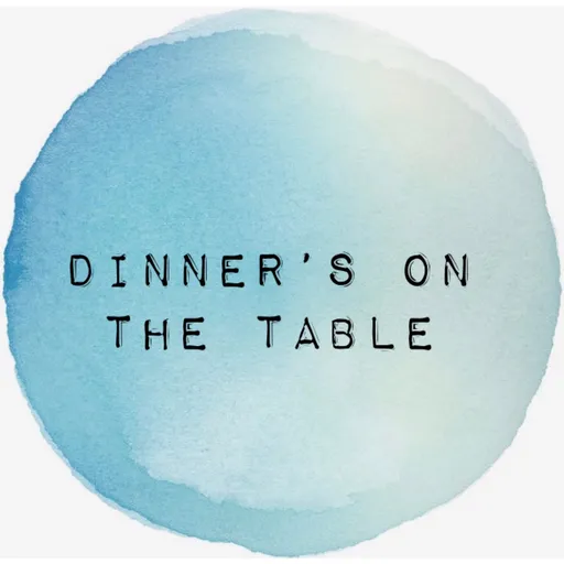 Dinner’s On The Table Podcast Artwork