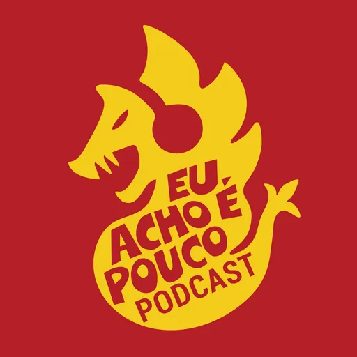 Eu Acho É Pouco - Podcast Vermelho e Amarelo Artwork