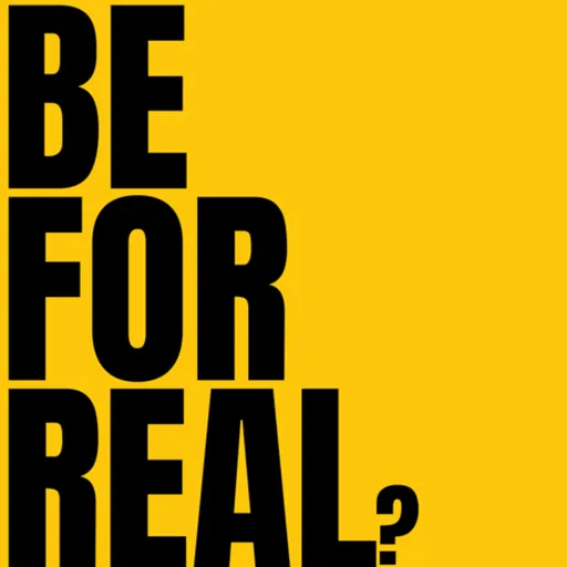 Be For Real - The Podcast Artwork