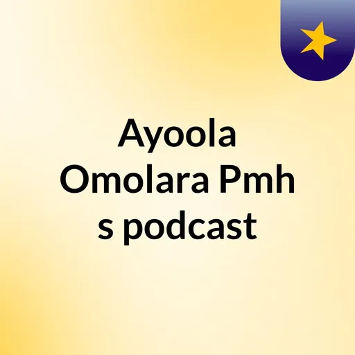 Ayoola Omolara Pmh's podcast Artwork