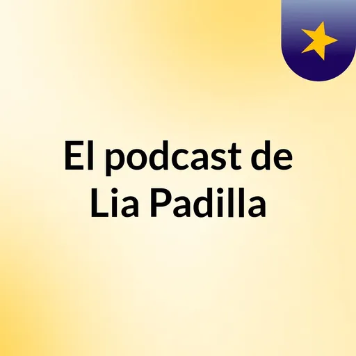 El podcast de Lia Padilla Artwork