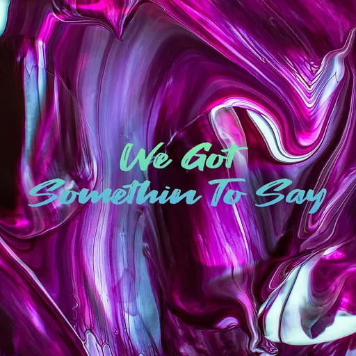 We Got Somethin To Say Artwork