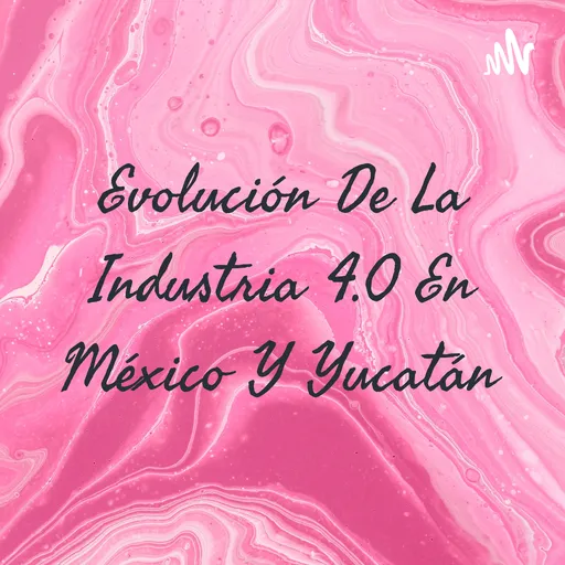 Evolución De La Industria 4.0 En México Y Yucatán Artwork