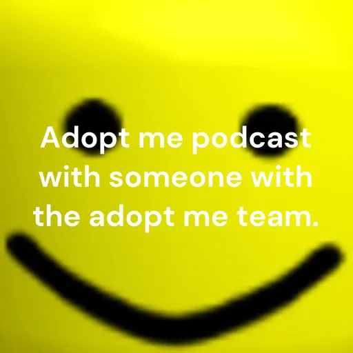 Adopt me podcast with someone with the adopt me team. Artwork