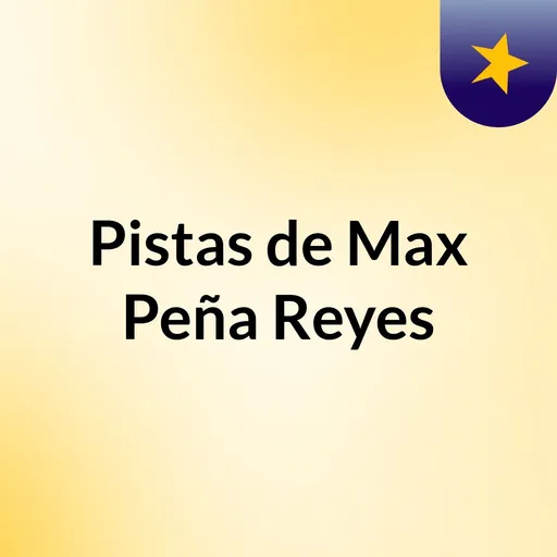 Pistas de Max Peña Reyes Artwork