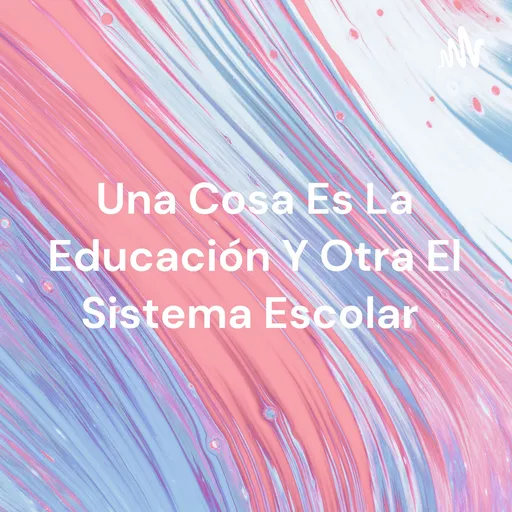 Una Cosa Es La Educación Y Otra El Sistema Escolar Artwork