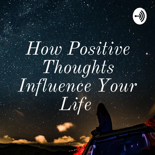 How Positive Thoughts Influence Your Life Artwork