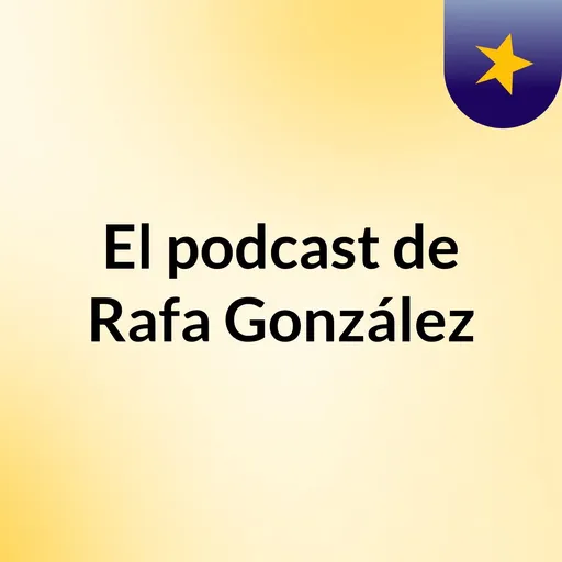 El podcast de Rafa González Artwork