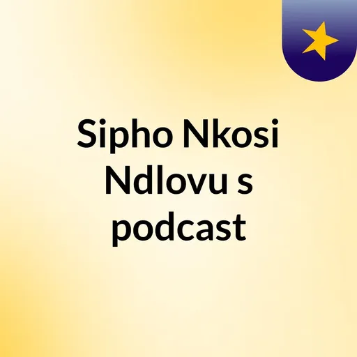 Sipho Nkosi Ndlovu's podcast Artwork