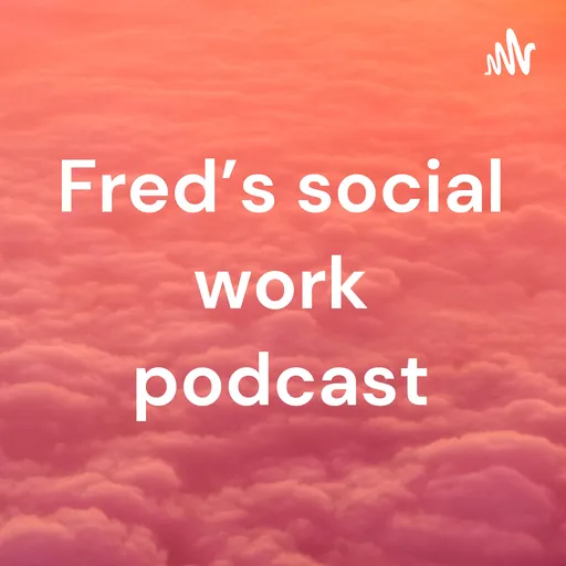 Fred’s social work podcast Artwork